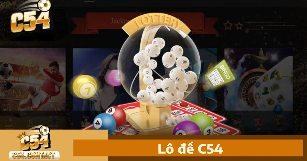 C54 32 Lô Đề c54 – Đổi Thưởng Dễ Dàng Với Tỷ Lệ Cao