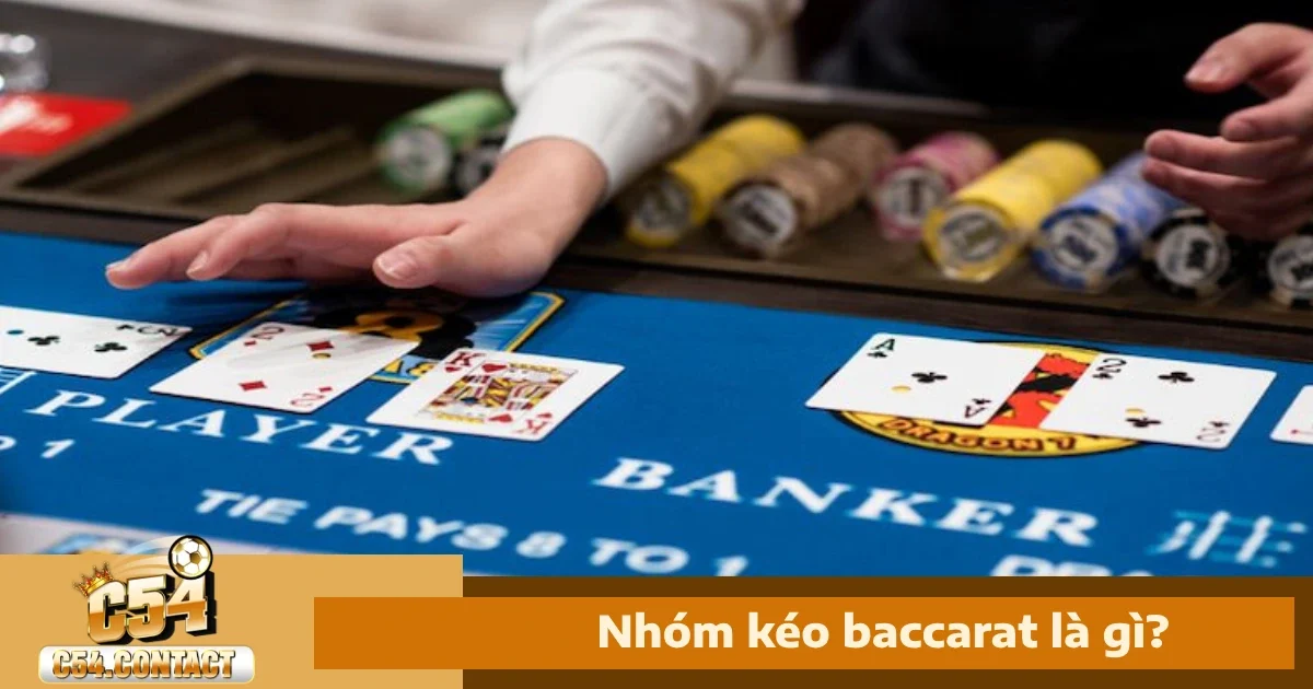 Nhóm Kéo Baccarat Là Gì? Cách Tham Gia Và Lợi Ích 1 Nhóm Kéo Baccarat Là Gì?