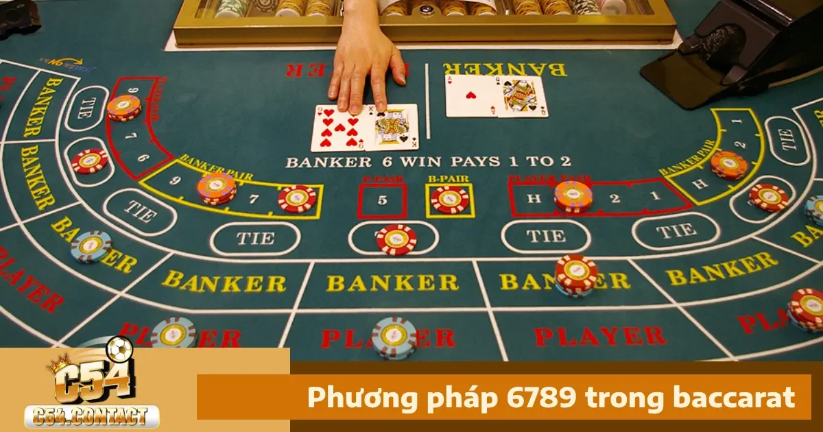 Phương Pháp 6789 Trong Baccarat: Hướng Dẫn Áp Dụng 1 Phương Pháp 6789 Trong Baccarat Là Gì?