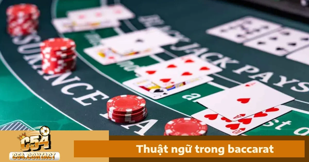 Thuật Ngữ Trong Baccarat: Từ Điển Cho Người Chơi Mới 1 Các Thuật Ngữ Trong Baccarat
